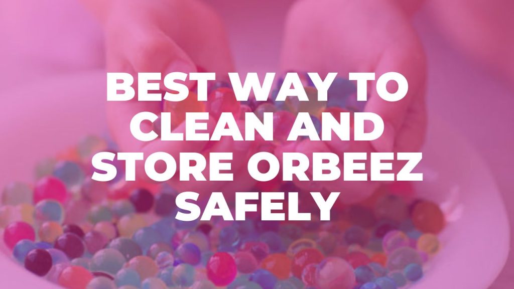 How To Store Orbeez